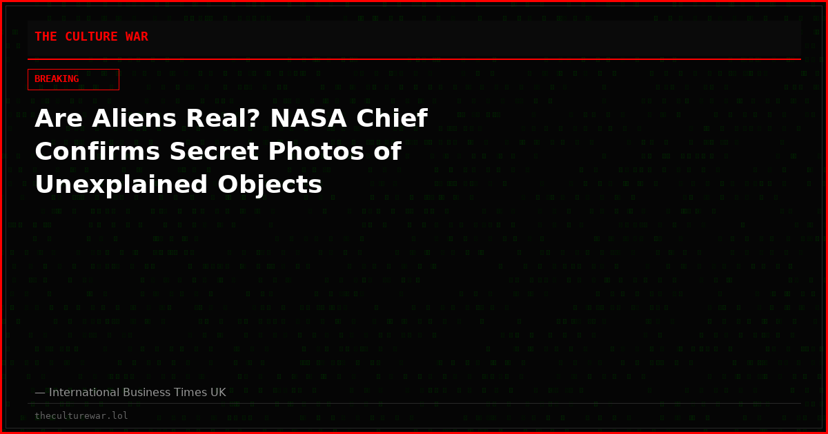 Are Aliens Real? NASA Chief Confirms Secret Photos of Unexplained Objects
