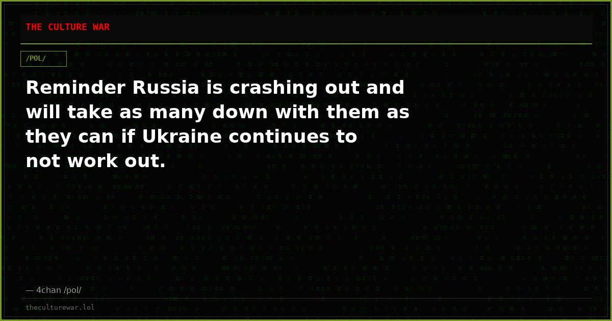 Reminder Russia is crashing out and will take as many down with them as they can if Ukraine continues to not work out.