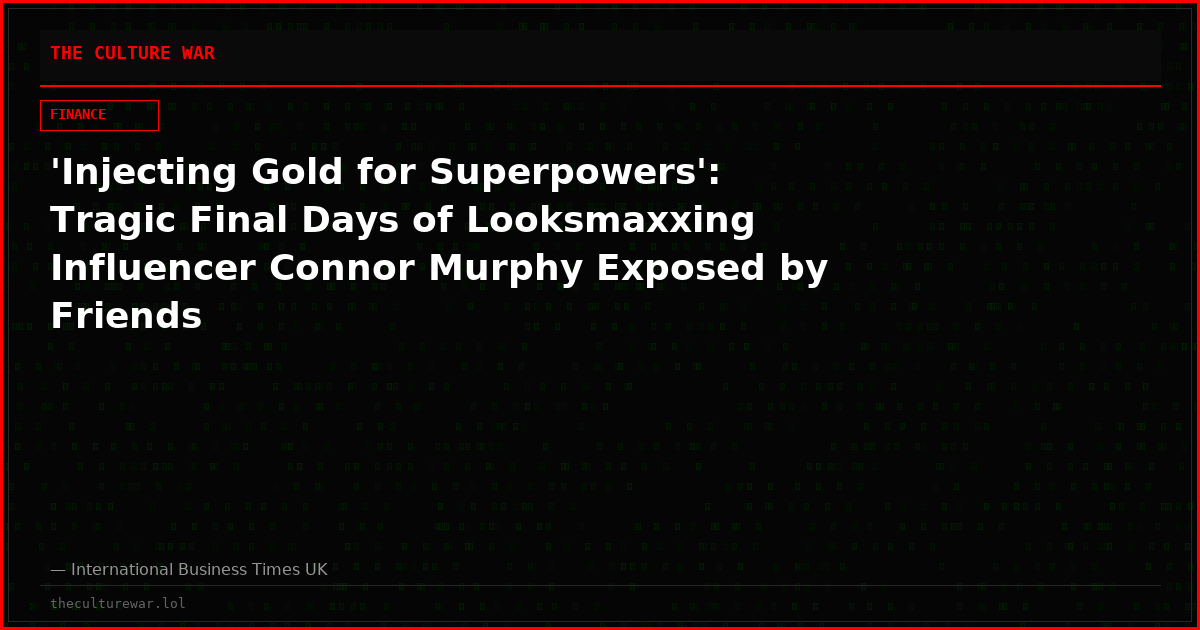 'Injecting Gold for Superpowers': Tragic Final Days of Looksmaxxing Influencer Connor Murphy Exposed by Friends