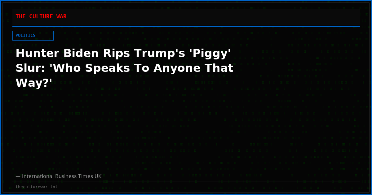 Hunter Biden Rips Trump's 'Piggy' Slur: 'Who Speaks To Anyone That Way?'