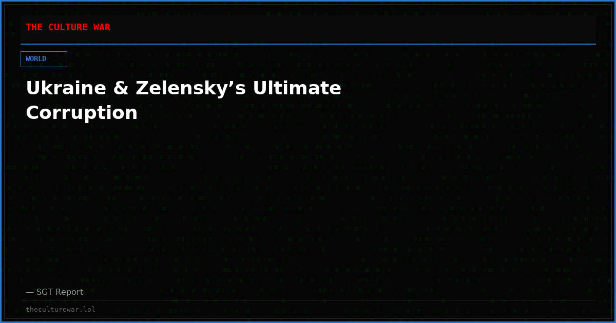 Ukraine & Zelensky’s Ultimate Corruption