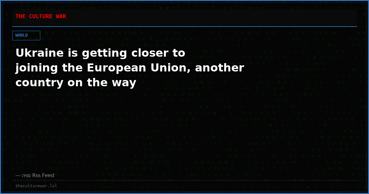 Ukraine is getting closer to joining the European Union, another country on the way