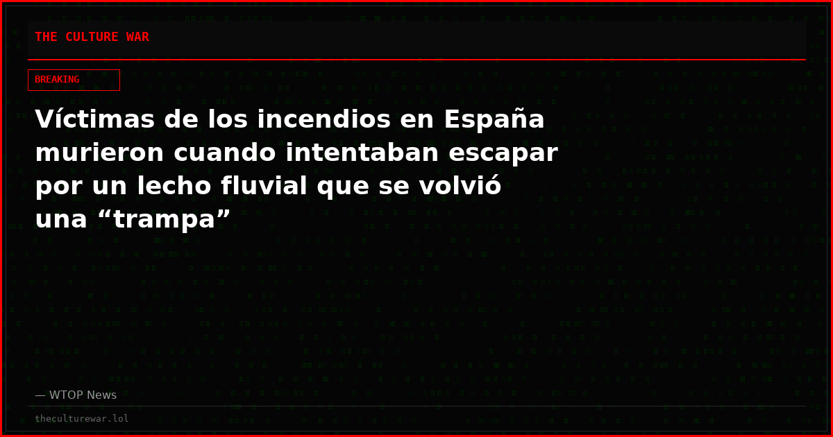 Víctimas de los incendios en España murieron cuando intentaban escapar por un lecho fluvial que se volvió una “trampa”