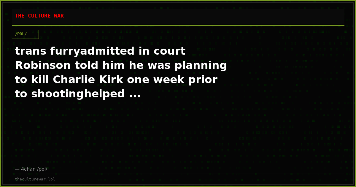 trans furryadmitted in court Robinson told him he was planning to kill Charlie Kirk one week prior to shootinghelped ...