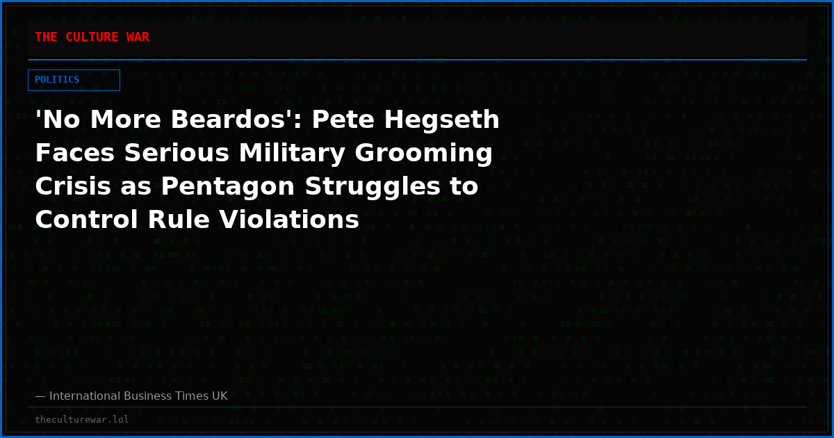'No More Beardos': Pete Hegseth Faces Serious Military Grooming Crisis as Pentagon Struggles to Control Rule Violations