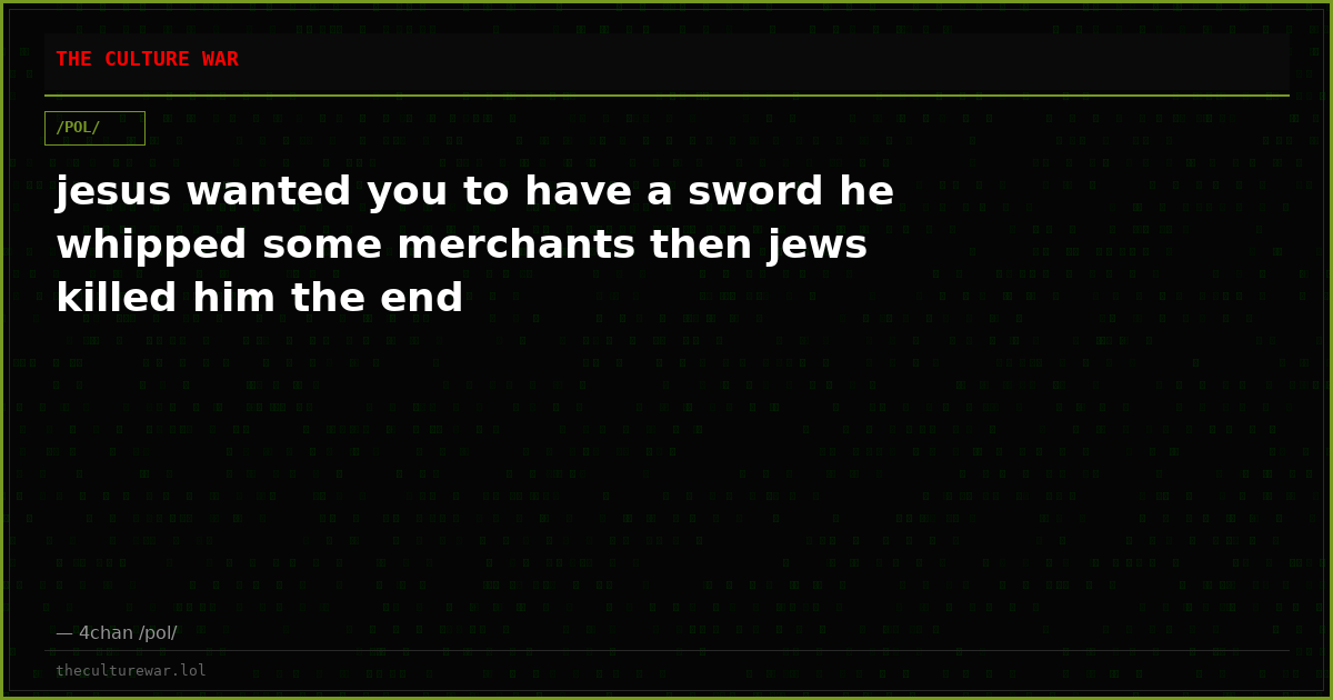 jesus wanted you to have a sword he whipped some merchants then jews killed him the end