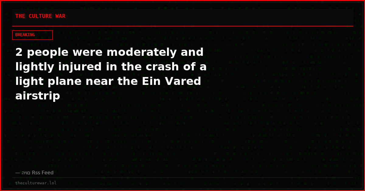 2 people were moderately and lightly injured in the crash of a light plane near the Ein Vared airstrip