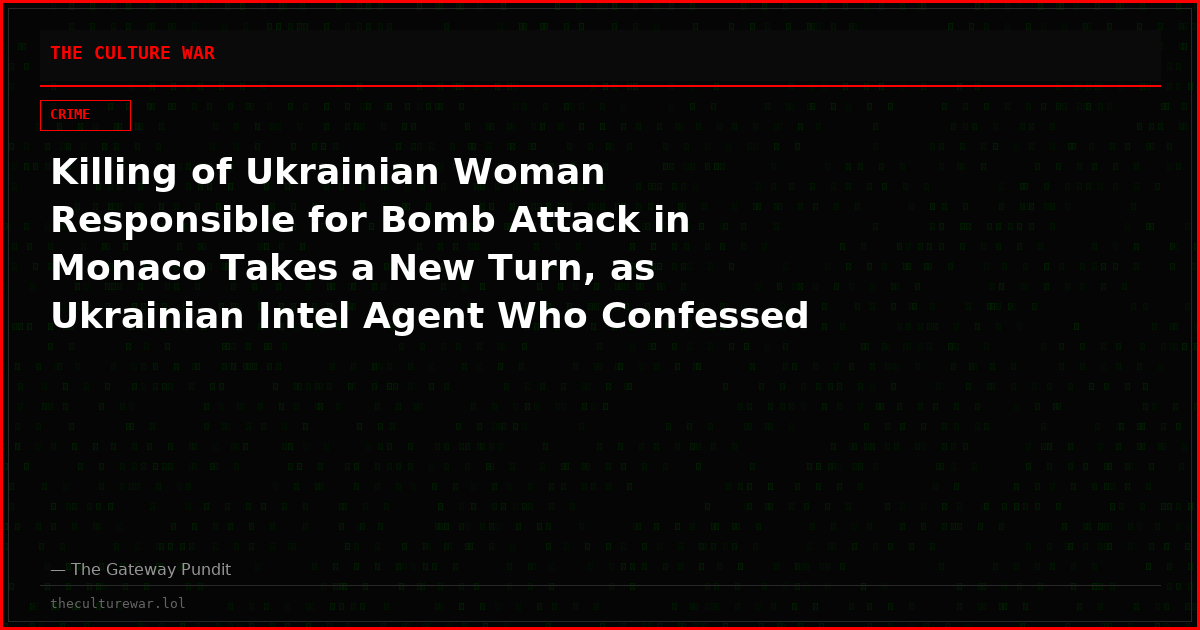 Killing of Ukrainian Woman Responsible for Bomb Attack in Monaco Takes a New Turn, as Ukrainian Intel Agent Who Confessed to Shooting Her Changes His Story
