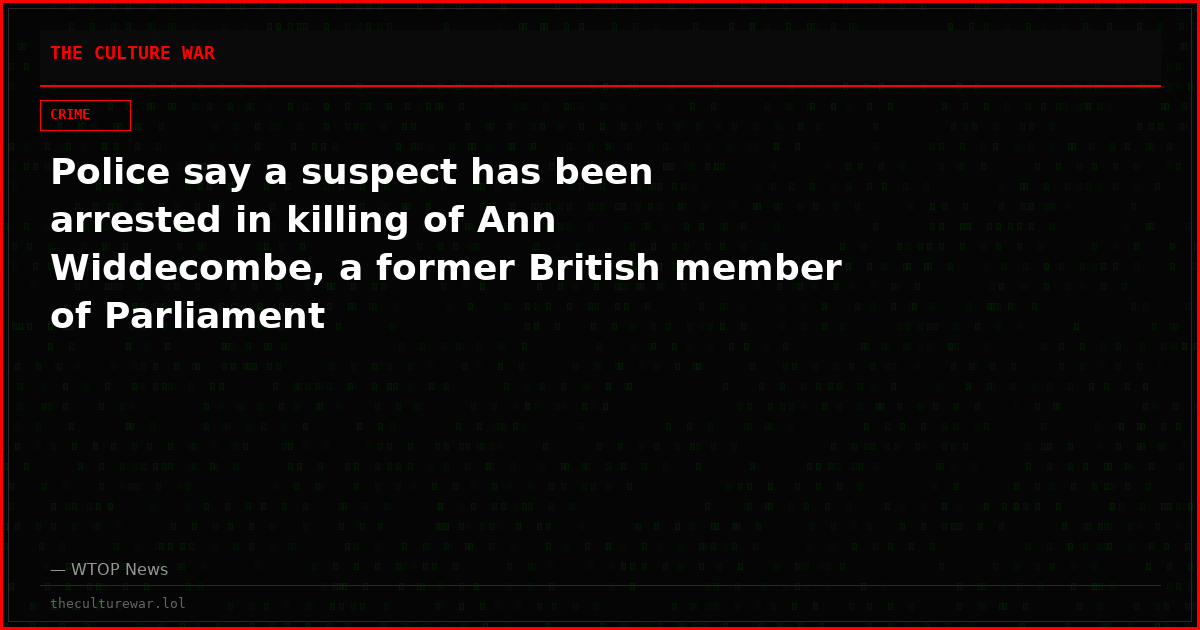 Police say a suspect has been arrested in killing of Ann Widdecombe, a former British member of Parliament