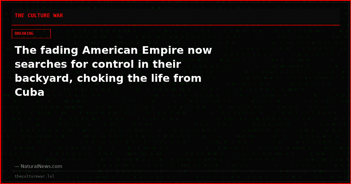 The fading American Empire now searches for control in their backyard, choking the life from Cuba
