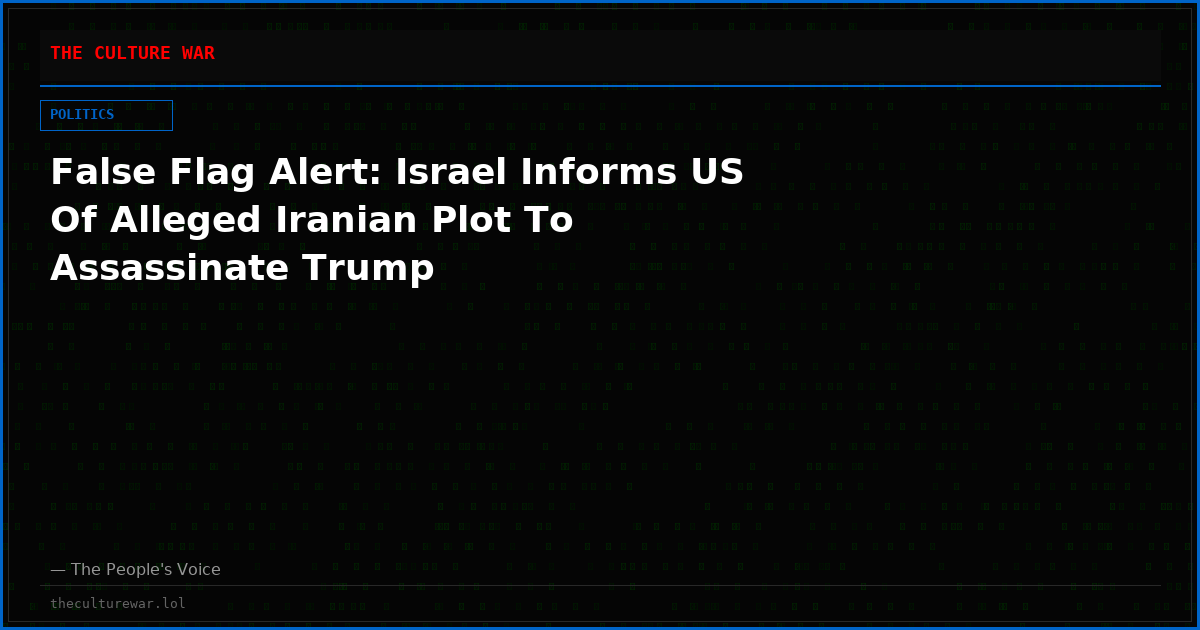 False Flag Alert: Israel Informs US Of Alleged Iranian Plot To Assassinate Trump