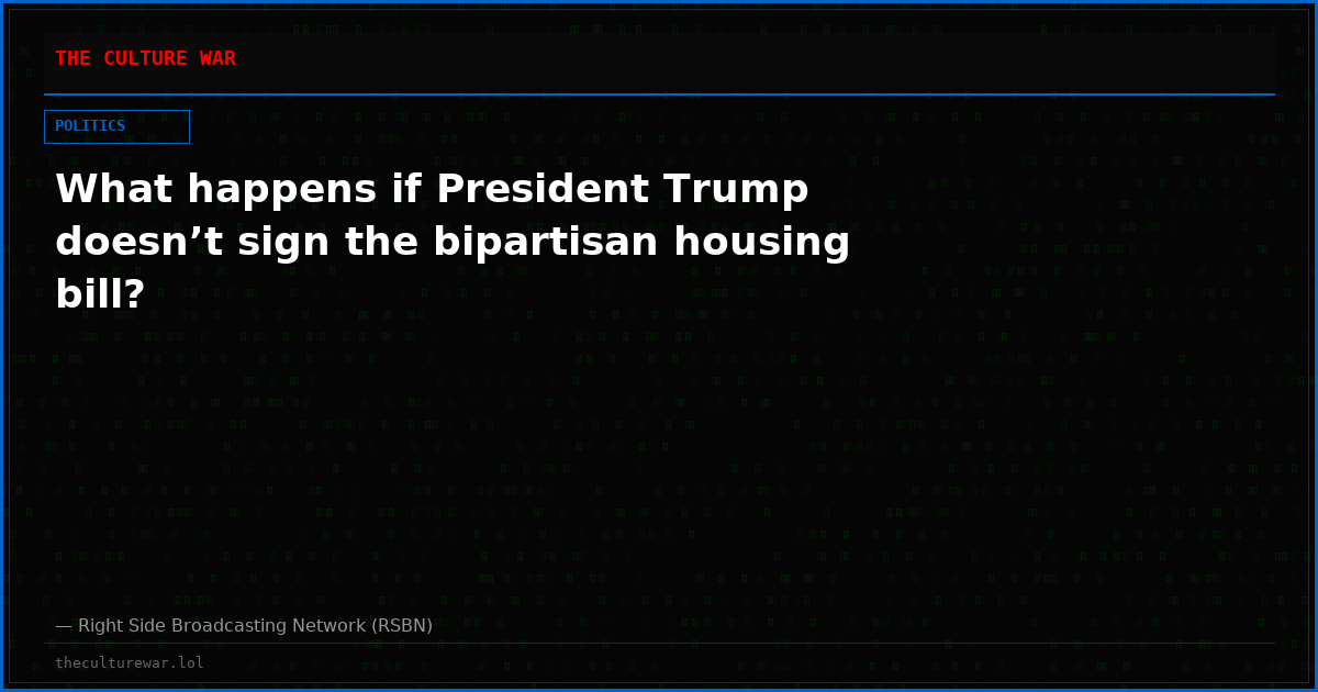 What happens if President Trump doesn’t sign the bipartisan housing bill?