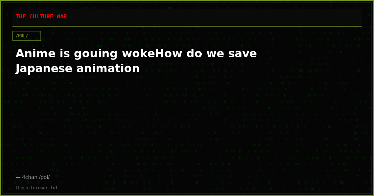 Anime is gouing wokeHow do we save Japanese animation
