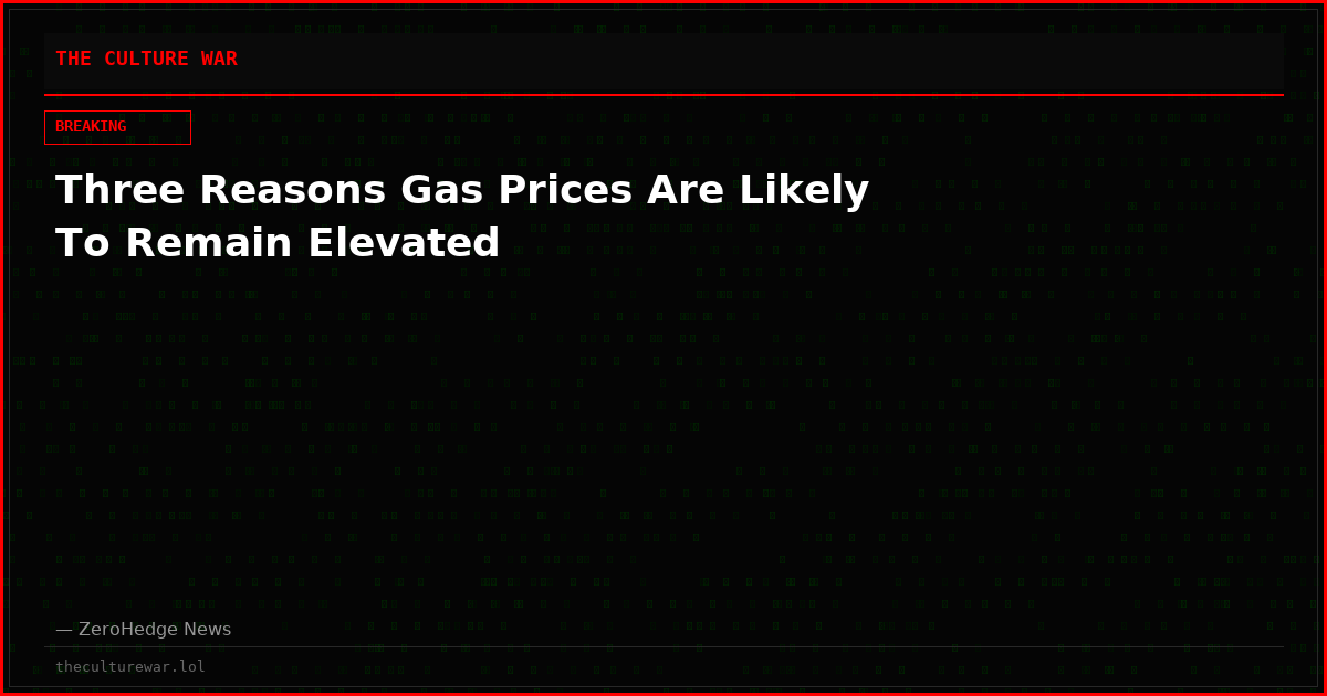 Three Reasons Gas Prices Are Likely To Remain Elevated