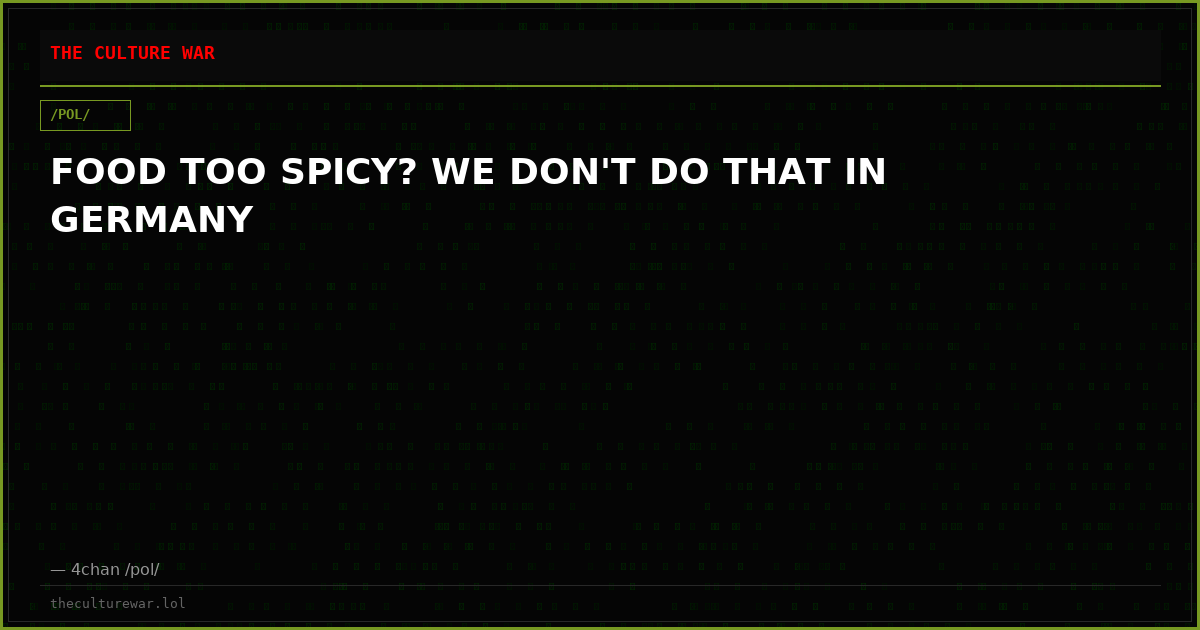 FOOD TOO SPICY? WE DON'T DO THAT IN GERMANY