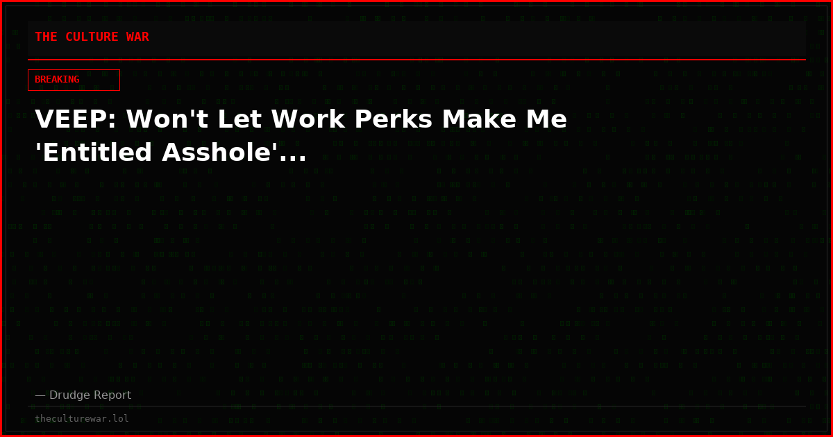 VEEP: Won't Let Work Perks Make Me 'Entitled Asshole'...
