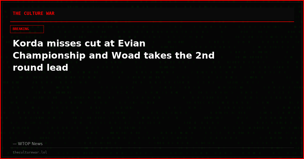 Korda misses cut at Evian Championship and Woad takes the 2nd round lead