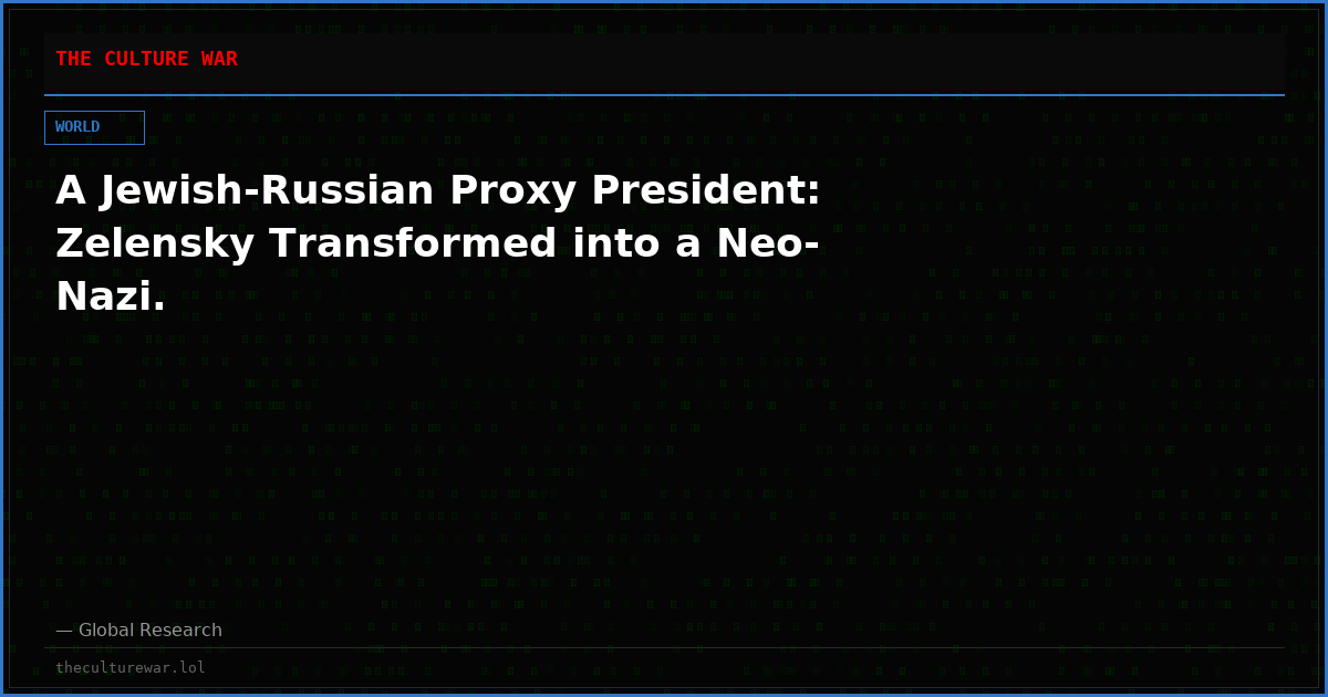 A Jewish-Russian Proxy President:  Zelensky Transformed into a Neo-Nazi.