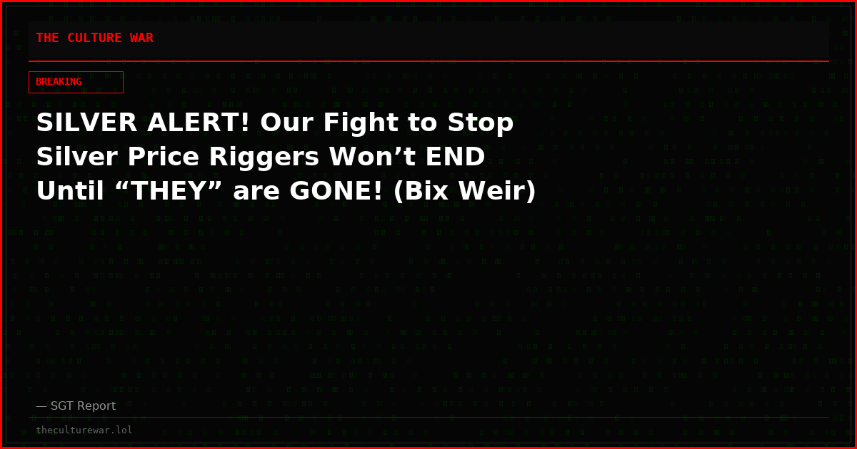 SILVER ALERT! Our Fight to Stop Silver Price Riggers Won’t END Until “THEY” are GONE! (Bix Weir)