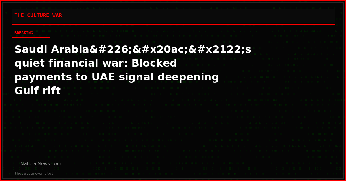 Saudi Arabiaâ€™s quiet financial war: Blocked payments to UAE signal deepening Gulf rift