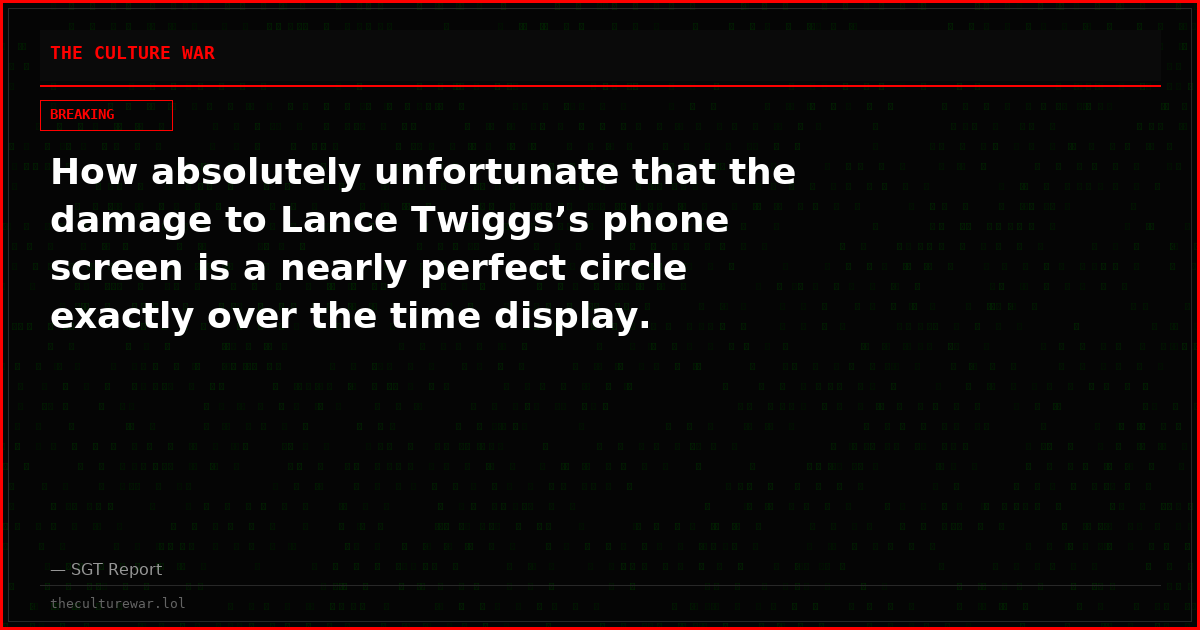 How absolutely unfortunate that the damage to Lance Twiggs’s phone screen is a nearly perfect circle exactly over the time display.