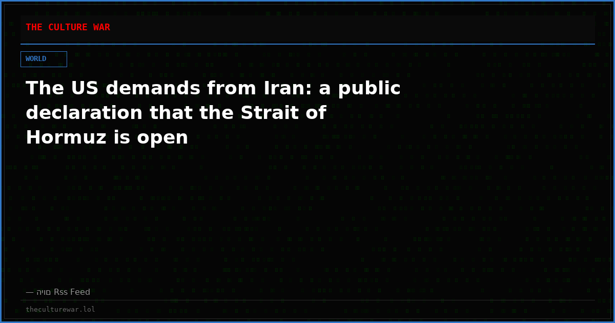 The US demands from Iran: a public declaration that the Strait of Hormuz is open