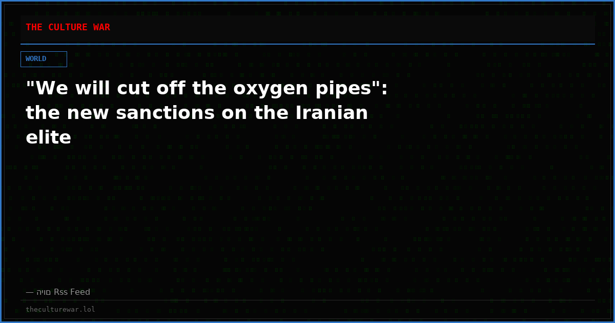"We will cut off the oxygen pipes": the new sanctions on the Iranian elite