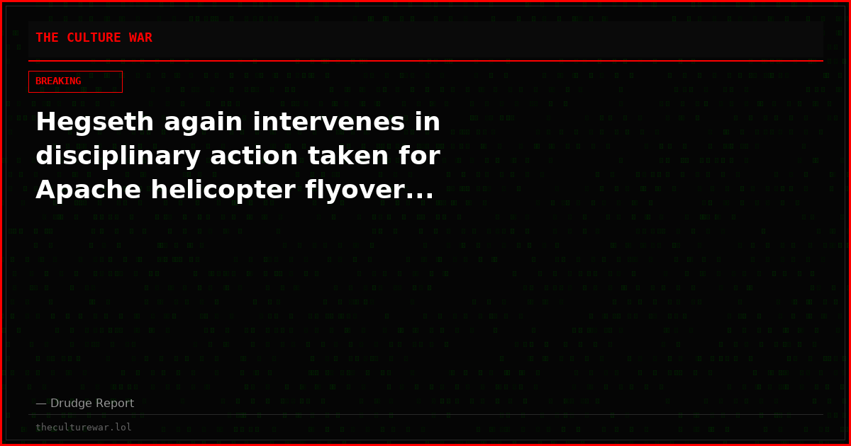 Hegseth again intervenes in disciplinary action taken for Apache helicopter flyover...