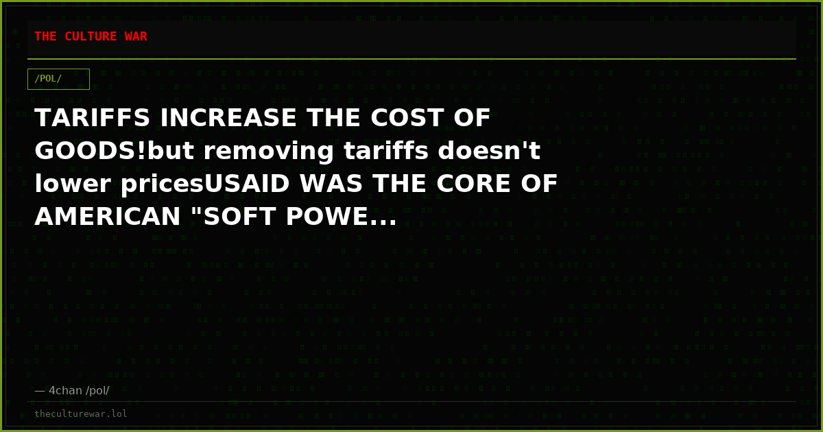 TARIFFS INCREASE THE COST OF GOODS!but removing tariffs doesn't lower pricesUSAID WAS THE CORE OF AMERICAN "SOFT POWE...