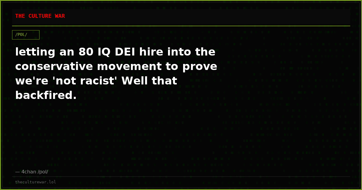 letting an 80 IQ DEI hire into the conservative movement to prove we're 'not racist' Well that backfired.