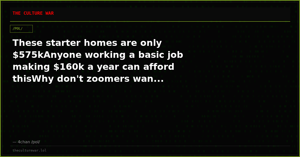 These starter homes are only $575kAnyone working a basic job making $160k a year can afford thisWhy don't zoomers wan...