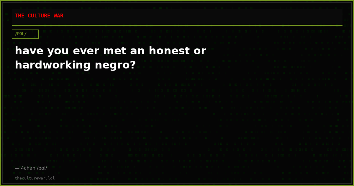 have you ever met an honest or hardworking negro?
