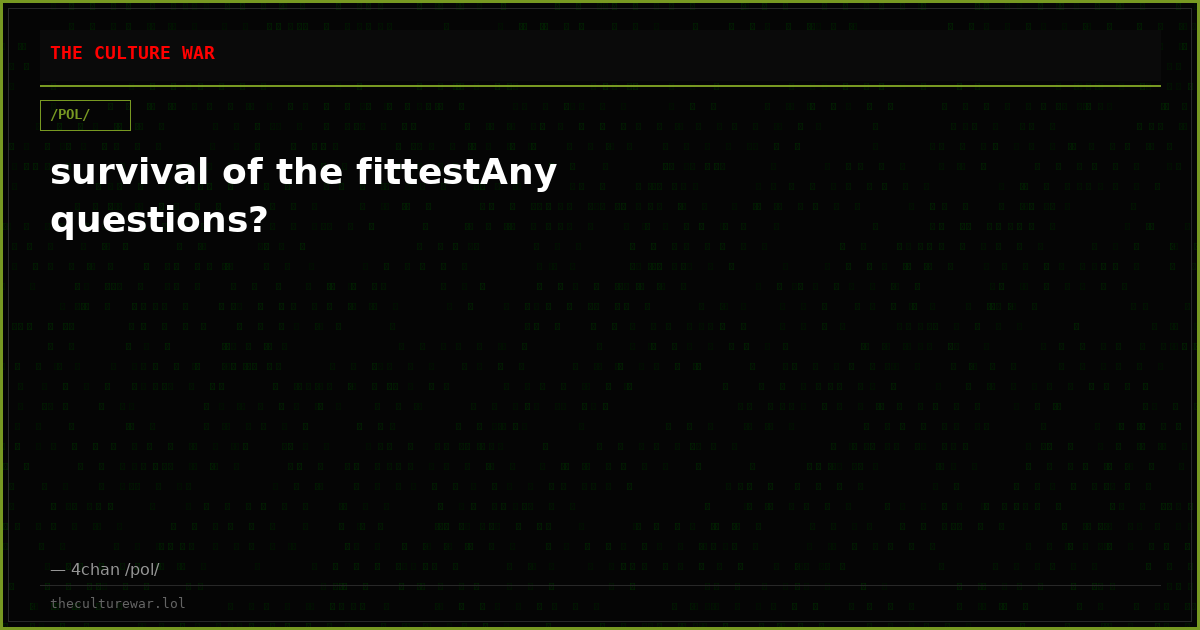 survival of the fittestAny questions?