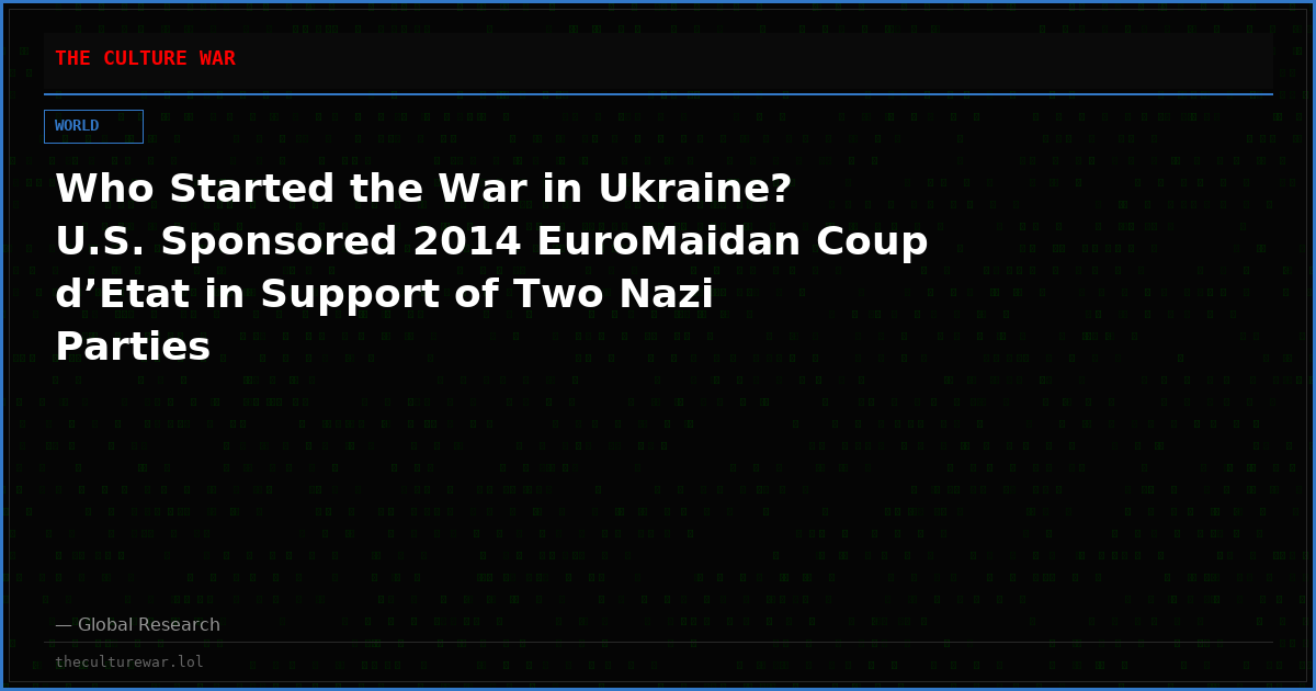 Who Started the War in Ukraine? U.S. Sponsored 2014 EuroMaidan Coup d’Etat in Support of Two Nazi Parties