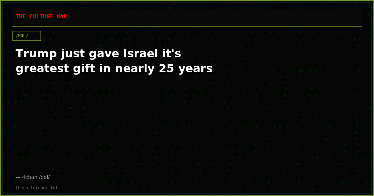 Trump just gave Israel it's greatest gift in nearly 25 years