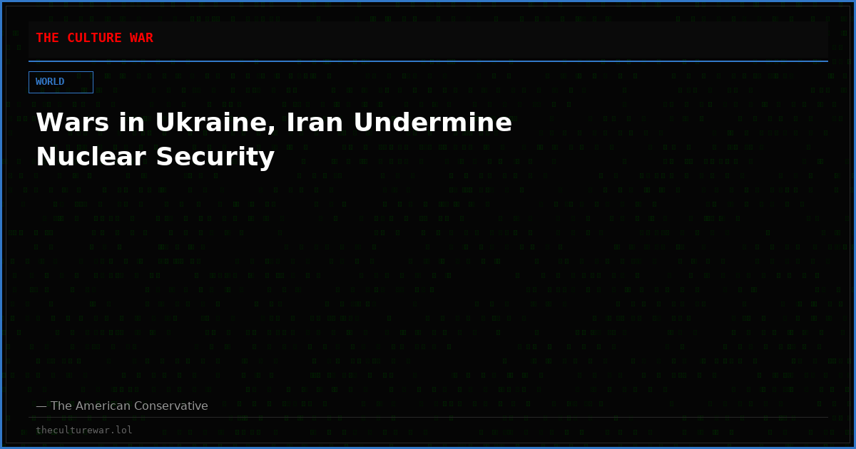Wars in Ukraine, Iran Undermine Nuclear Security