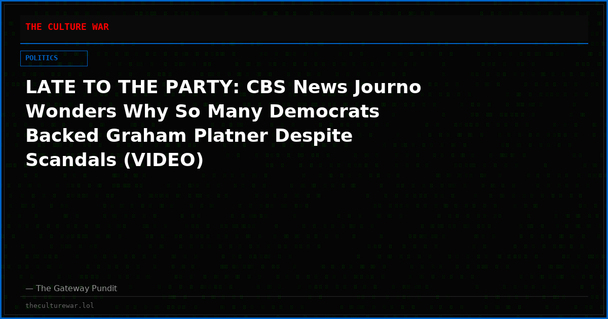 LATE TO THE PARTY: CBS News Journo Wonders Why So Many Democrats Backed Graham Platner Despite Scandals (VIDEO)