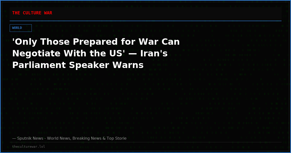'Only Those Prepared for War Can Negotiate With the US' — Iran's Parliament Speaker Warns