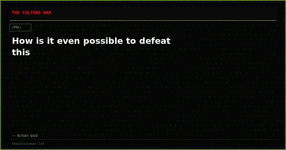 How is it even possible to defeat this