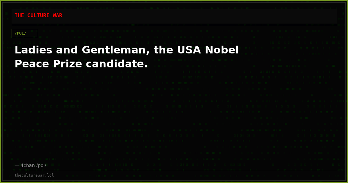 Ladies and Gentleman, the USA Nobel Peace Prize candidate.