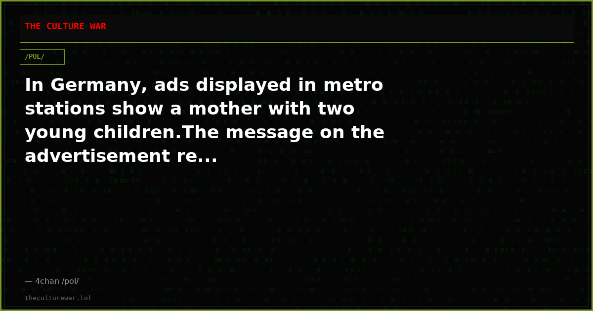 In Germany, ads displayed in metro stations show a mother with two young children.The message on the advertisement re...