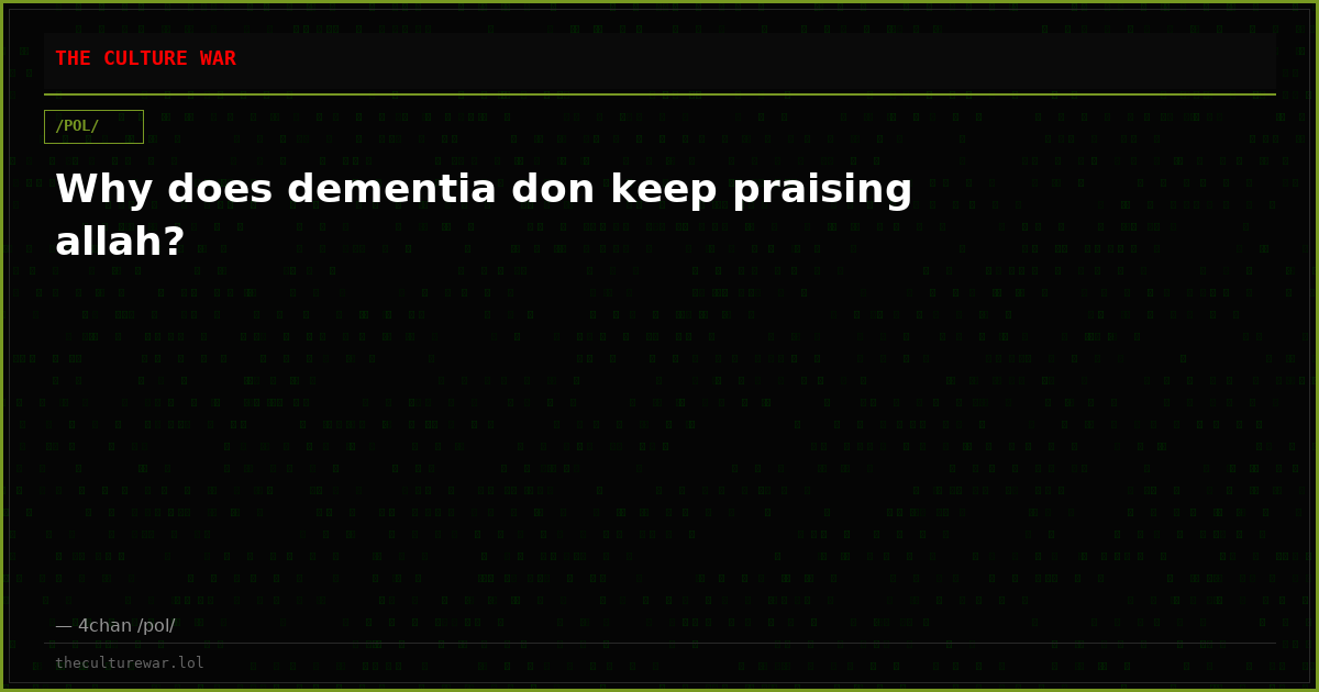 Why does dementia don keep praising allah?