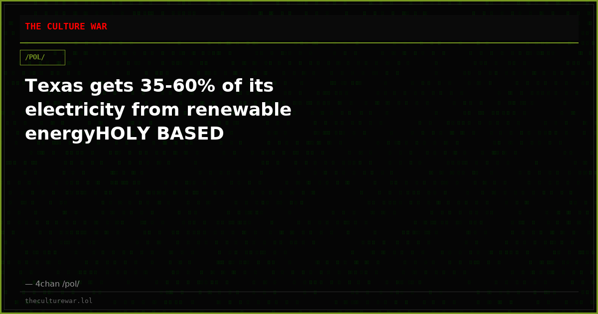 Texas gets 35-60% of its electricity from renewable energyHOLY BASED