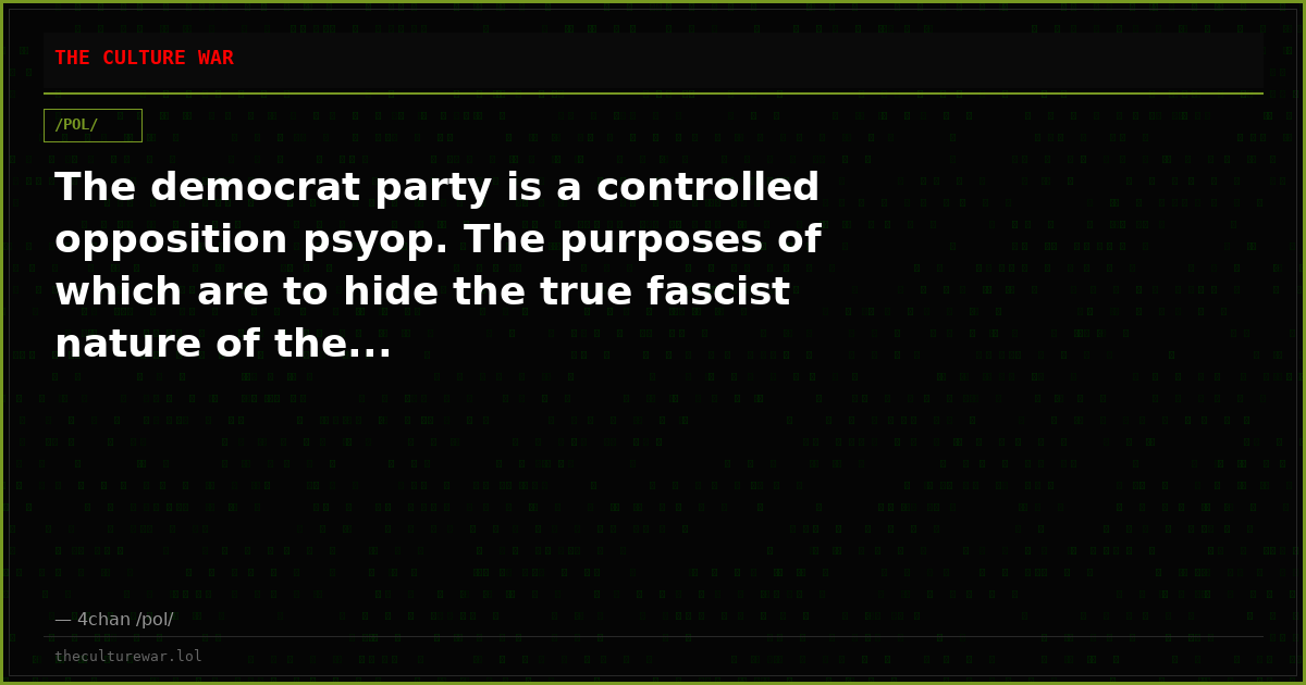The democrat party is a controlled opposition psyop. The purposes of which are to hide the true fascist nature of the...