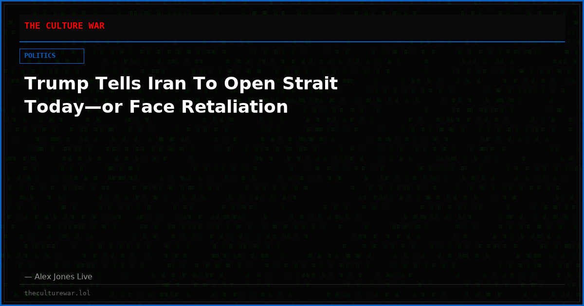 Trump Tells Iran To Open Strait Today—or Face Retaliation