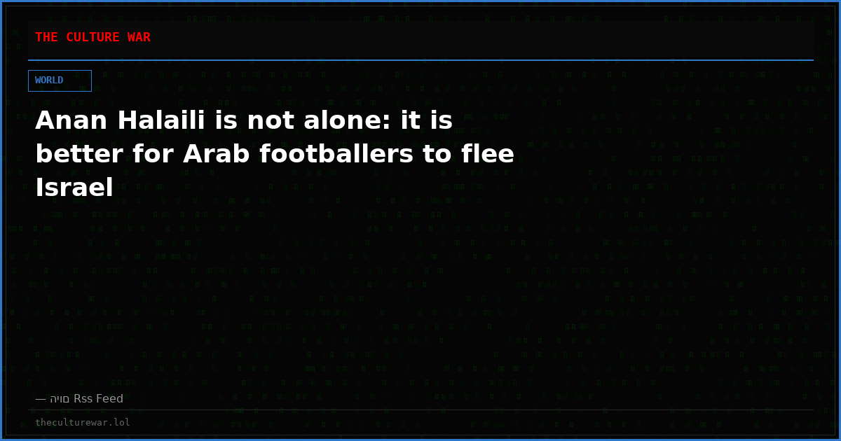 Anan Halaili is not alone: ​​it is better for Arab footballers to flee Israel