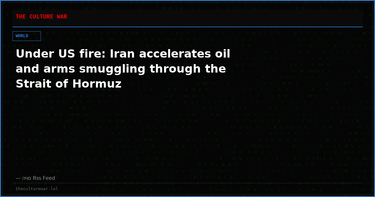 Under US fire: Iran accelerates oil and arms smuggling through the Strait of Hormuz