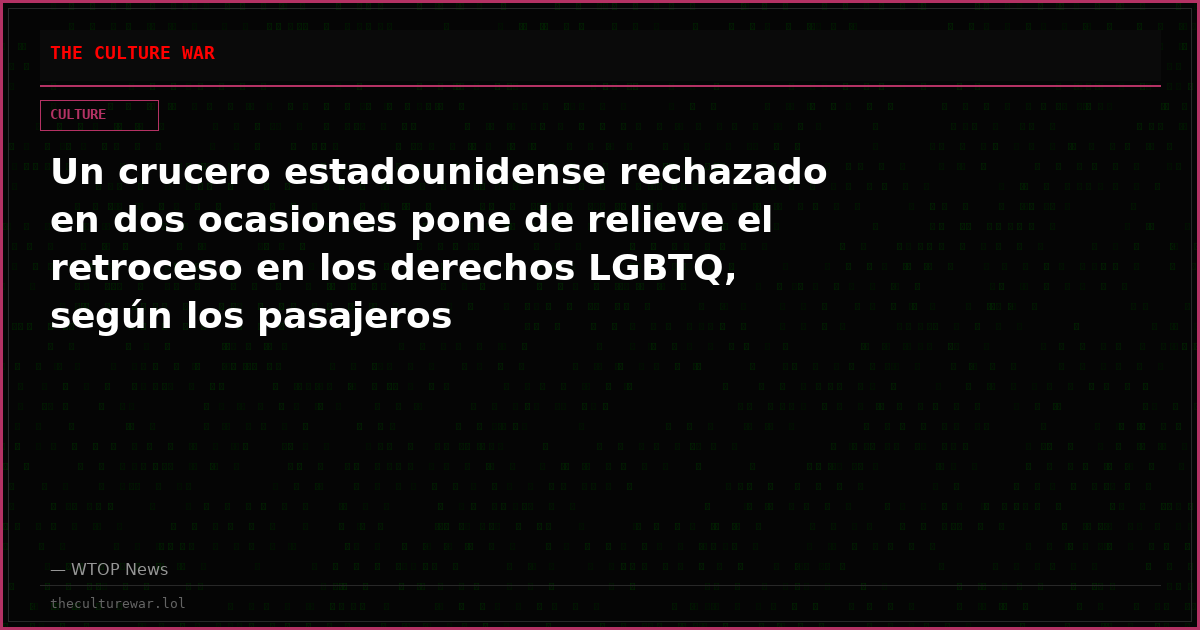 Un crucero estadounidense rechazado en dos ocasiones pone de relieve el retroceso en los derechos LGBTQ, según los pasajeros