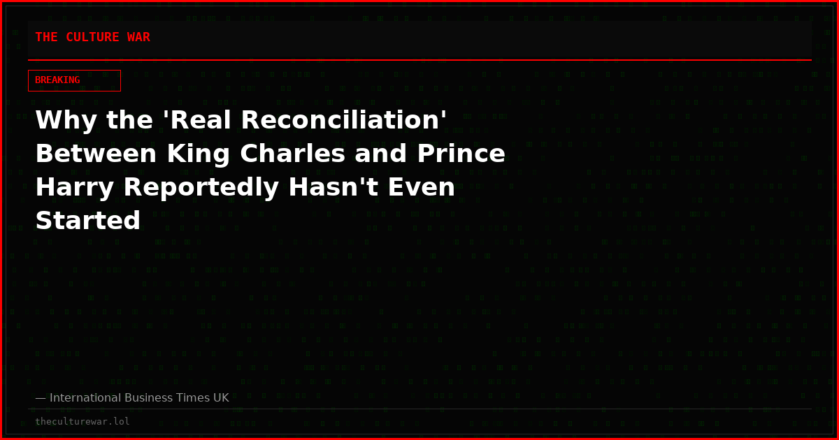 Why the 'Real Reconciliation' Between King Charles and Prince Harry Reportedly Hasn't Even Started