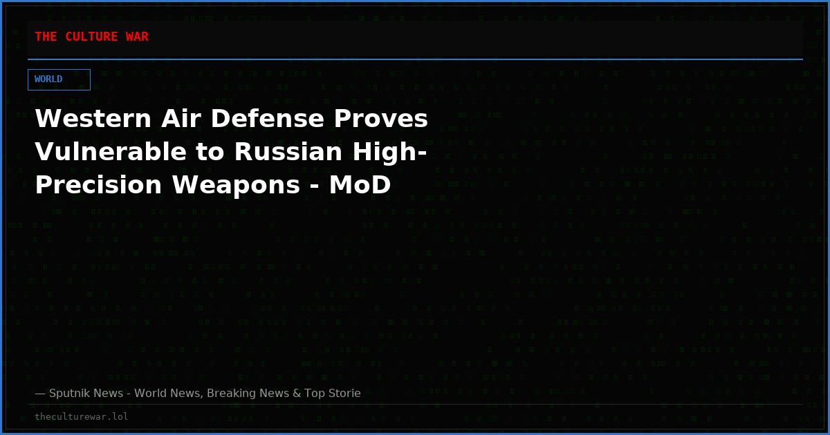 Western Air Defense Proves Vulnerable to Russian High-Precision Weapons - MoD